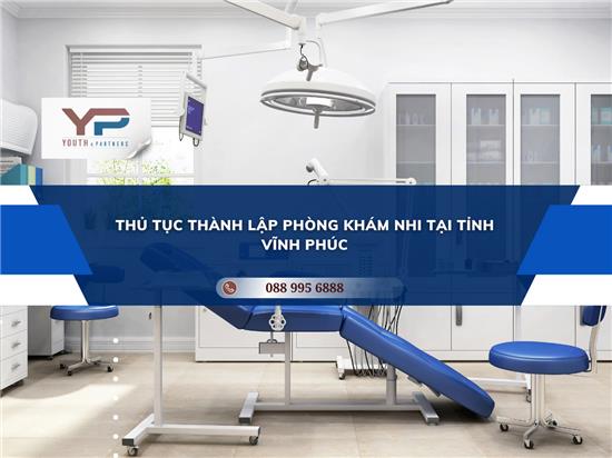 THỦ TỤC THÀNH LẬP PHÒNG KHÁM NHI TẠI TỈNH VĨNH PHÚC