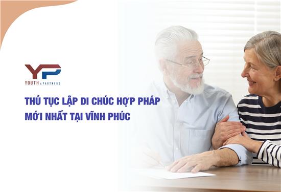 Thủ tục lập di chúc hợp pháp mới nhất tại Vĩnh Phúc