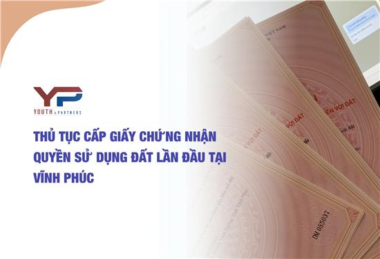 Thủ tục cấp Giấy chứng nhận quyền sử dụng đất lần đầu tại Vĩnh Phúc