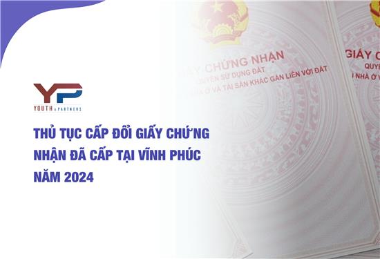 Thủ tục cấp đổi giấy chứng nhận đã cấp tại Vĩnh Phúc năm 2024