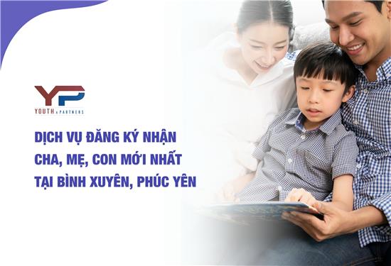 Dịch vụ đăng ký nhận cha, mẹ, con mới nhất tại Bình Xuyên, Phúc Yên