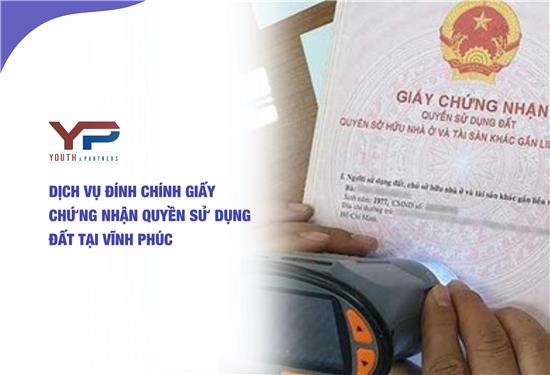 Dịch vụ đính chính giấy chứng nhận quyền sử dụng đất tại Vĩnh Phúc