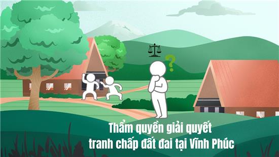 Thẩm quyền giải quyết tranh chấp đất đai tại Vĩnh Phúc 2025
