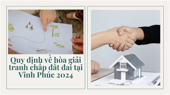 Quy định về hòa giải tranh chấp đất đai tại Vĩnh Phúc 2025