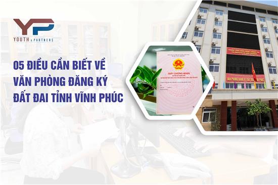 05 điều cần biết về Văn phòng đăng ký đất đai tỉnh Vĩnh Phúc