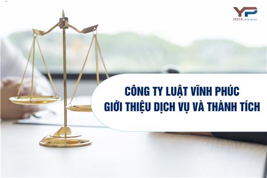 Công ty Luật Vĩnh Phúc – Giới thiệu dịch vụ và thành tích