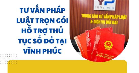 Tư vấn pháp luật trọn gói hỗ trợ thủ tục sổ đỏ tại Vĩnh Phúc